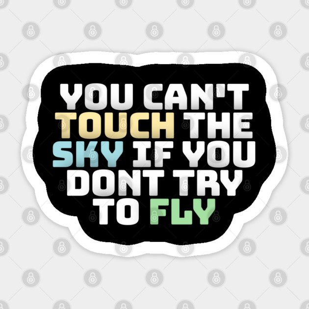 you cant touch the sky if you dont try to fly motivation text Sticker by DrollDrifters
