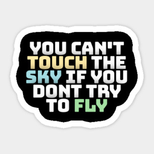 you cant touch the sky if you dont try to fly motivation text Magnet