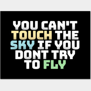 you cant touch the sky if you dont try to fly motivation text Posters and Art
