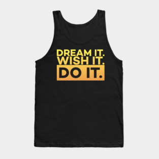 Dream it,Wish it,Do it motivation text Tank Top