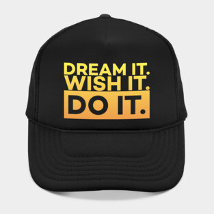 Dream it,Wish it,Do it motivation text Hat