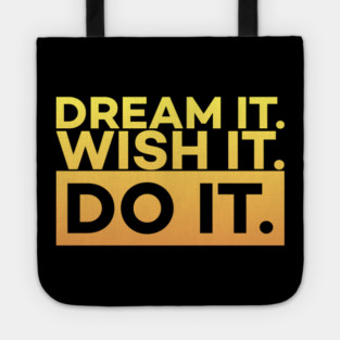 Dream it,Wish it,Do it motivation text Tote