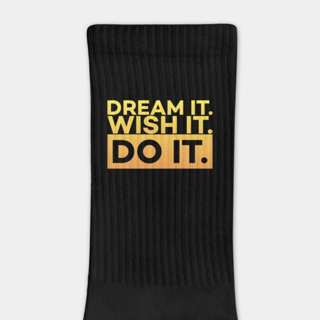 Dream it,Wish it,Do it motivation text by DrollDrifter