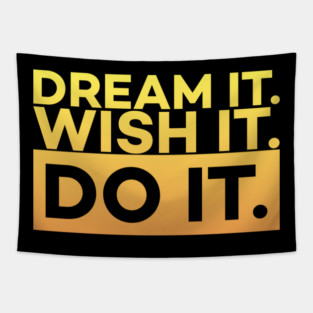 Dream it,Wish it,Do it motivation text Tapestry