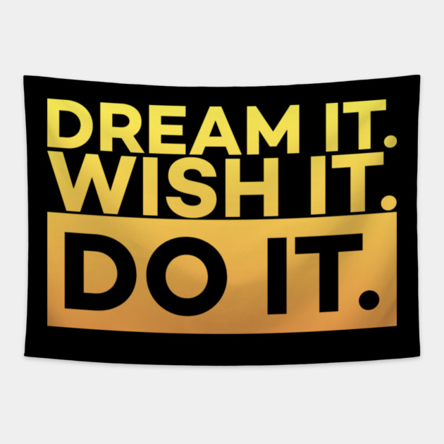 Dream it,Wish it,Do it motivation text Tapestry by DrollDrifter