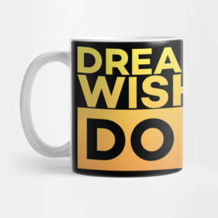 Dream it,Wish it,Do it motivation text Mug