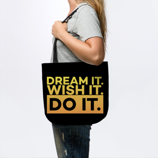 Dream it,Wish it,Do it motivation text by DrollDrifter