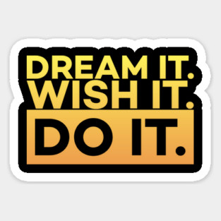 Dream it,Wish it,Do it motivation text Sticker