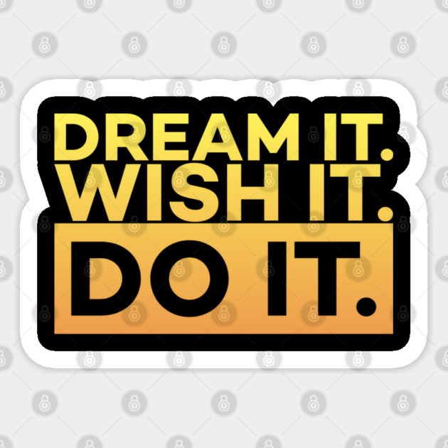 Dream it,Wish it,Do it motivation text Sticker by DrollDrifters