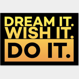 Dream it,Wish it,Do it motivation text Posters and Art