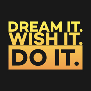 Dream it,Wish it,Do it motivation text T-Shirt