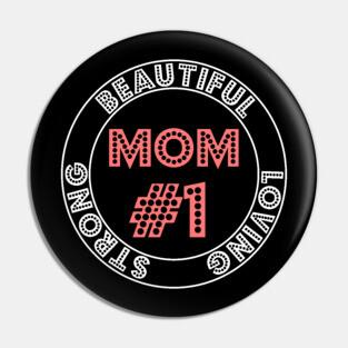 Mom #1 Beautiful,Loving And Strong  Mother's Day Pin