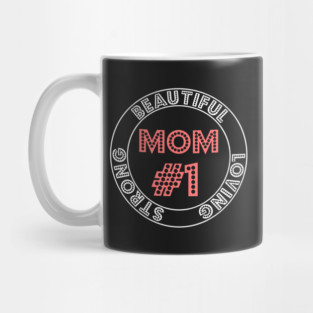 Mom #1 Beautiful,Loving And Strong  Mother's Day Mug