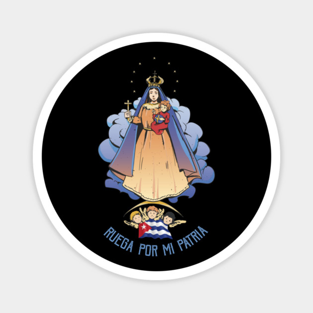 Ruega Por Mi Patria Virgen de la Caridad del Cobre Patrona de Cuba Magnet by creative