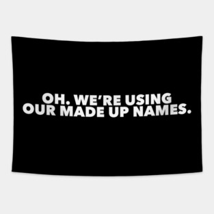 Funny Marvel Infinity War quote Oh. We are using our made up names Tapestry