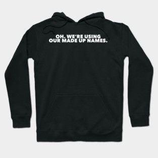 Funny Marvel Infinity War quote Oh. We are using our made up names Hoodie
