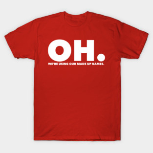 Funny Marvel Infinity War "Oh. We are using our made up names" T-Shirt