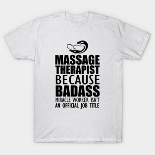 Massage Therapist - Badass Miracle Worker Isn't an official jot title T-Shirt