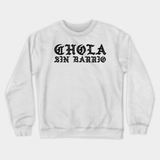 Chola sin Barrio - Chola without a gang - Chicana Crewneck Sweatshirt