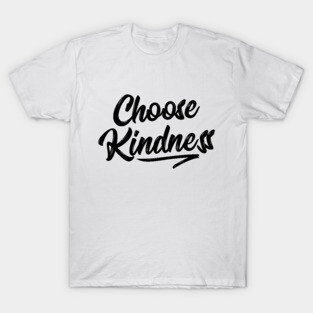 Choose Kindness T-Shirt - Uplifting Positive Quote T-Shirt