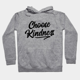 Choose Kindness T-Shirt - Uplifting Positive Quote Hoodie