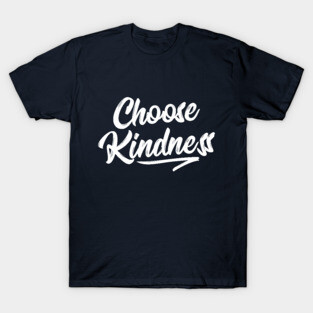 Choose Kindness T-Shirt - Uplifting Positive Quote T-Shirt