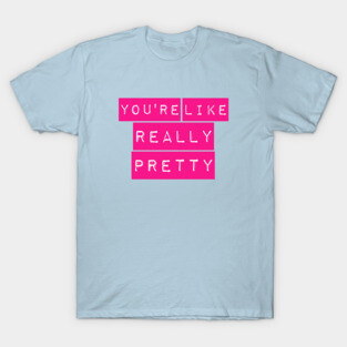 You're Like Really Pretty Mean Girls Label Maker T-Shirt