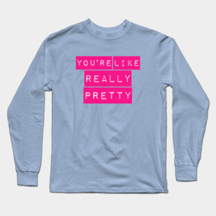 You're Like Really Pretty Mean Girls Label Maker Long Sleeve T-Shirt