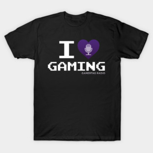 I Love Gaming - Gamertag Radio T-Shirt