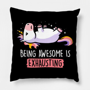 Being Awesome is Exhausting  - Lazy Funny Unicorn Gift Pillow