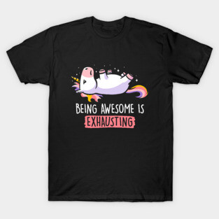 Being Awesome is Exhausting  - Lazy Funny Unicorn Gift T-Shirt