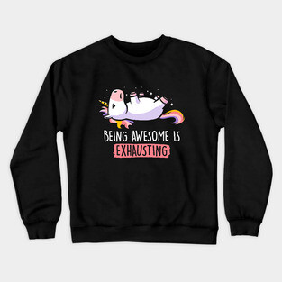 Being Awesome is Exhausting  - Lazy Funny Unicorn Gift Crewneck Sweatshirt