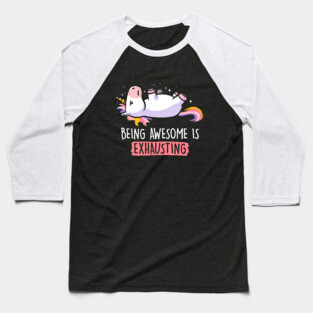 Being Awesome is Exhausting  - Lazy Funny Unicorn Gift Baseball T-Shirt