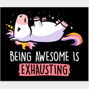 Being Awesome is Exhausting  - Lazy Funny Unicorn Gift Posters and Art