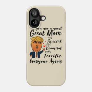 Trump You are a great Mom very special beautiful terrific Phone Case