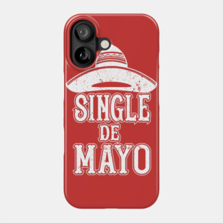 Single de Mayo Shirt Cinco de Mayo Singles Women Men Funny T-Shirt Phone Case