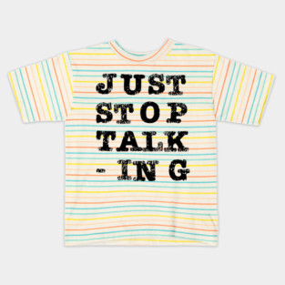 Just Stop Talking Black Kids T-Shirt