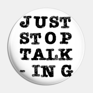 Just Stop Talking Black Pin