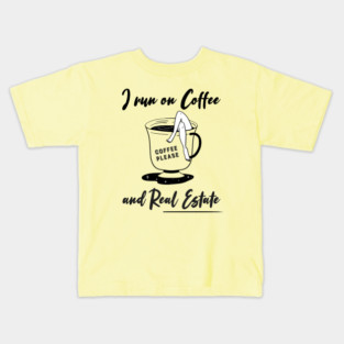 I run on Coffee and Real Estate Kids T-Shirt