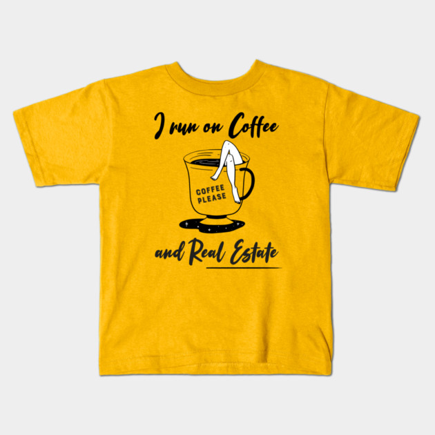 I run on Coffee and Real Estate Kids T-Shirt by REG