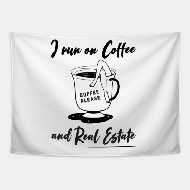 I run on Coffee and Real Estate Tapestry by REG