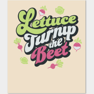 Lettuce Turnip The Beet by Tobe Fonseca Posters and Art