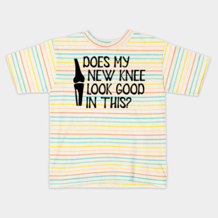 Knee Surgery - Does my new knee look go on this? Kids T-Shirt