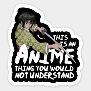 Is an Anime thing you won't understand Samurai Sticker