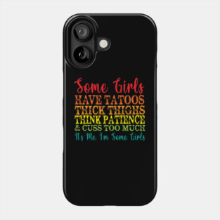 Some Girls have tattoos thick thighs thin patience & cuss too much it's me i'm sone girls Phone Case
