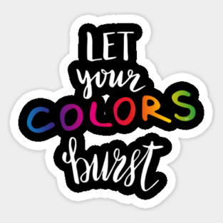 Let your COLORS burst Gay Pride Month t-shirt Shirt Tee Gift Sticker