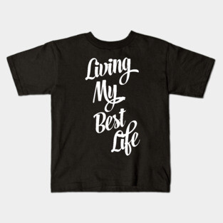Living My Best Life Kids T-Shirt