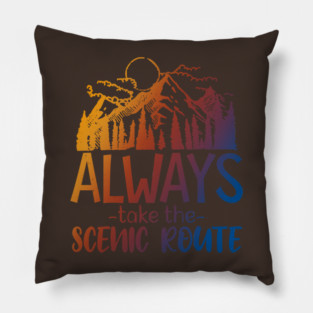 Always Take The Scenic Route Pillow