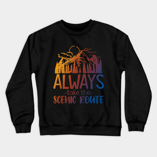 Always Take The Scenic Route Crewneck Sweatshirt