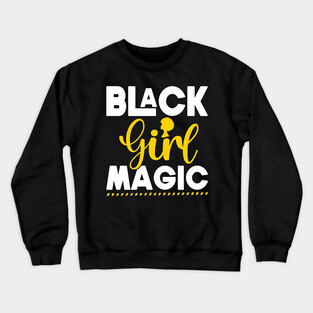 Black Girl Magic, Black History, Black women Crewneck Sweatshirt